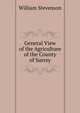General View of the Agriculture of the County of Surrey, William Stevenson 