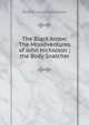 The Black Arrow: The Misadventures of John Nicholson ; the Body Snatcher, Stevenson, Robert Louis, 1850-1894 