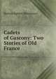 Cadets of Gascony: Two Stories of Old France, Burton Egbert Stevenson 