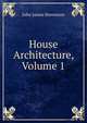 House Architecture, Volume 1, John James Stevenson 