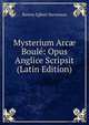 Mysterium Arc? Boule: Opus Anglice Scripsit (Latin Edition), Burton Egbert Stevenson 