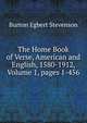 The Home Book of Verse, American and English, 1580-1912, Volume 1, pages 1-456, Burton Egbert Stevenson 