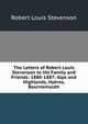 The Letters of Robert Louis Stevenson to His Family and Friends: 1880-1887: Alps and Highlands, Hyeres, Bournemouth, Stevenson, Robert Louis, 1850-1894 