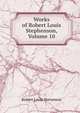 Works of Robert Louis Stephenson, Volume 10, Stevenson, Robert Louis, 1850-1894 