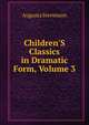 Children'S Classics in Dramatic Form, Volume 3, Augusta Stevenson 