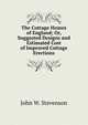 The Cottage Homes of England; Or, Suggested Designs and Estimated Cost of Improved Cottage Erections, John W. Stevenson 