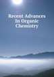 Recent Advances In Organic Chemistry, 