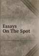 Essays On The Spot, 