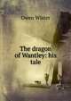 The dragon of Wantley: his tale, Owen Wister 