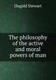 The philosophy of the active and moral powers of man, Stewart Dugald 