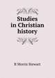 Studies in Christian history, R Morris Stewart 