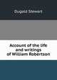 Account of the life and writings of William Robertson, Stewart Dugald 