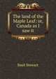 The land of the Maple Leaf: or, Canada as I saw it, Basil Stewart 