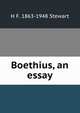 Boethius, an essay, H F. 1863-1948 Stewart 