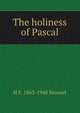 The holiness of Pascal, H F. 1863-1948 Stewart 