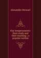 Our temperaments: their study and their teaching ; a popular outline, Alexander Stewart 