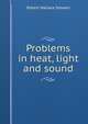Problems in heat, light and sound, Robert Wallace Stewart 