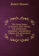 The United States of America: their climate, soil, productions, population, manufactures, religion, arts, government, &c., &c, Robert Stewart 