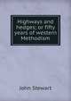 Highways and hedges; or fifty years of western Methodism, John Stewart 