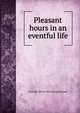 Pleasant hours in an eventful life, W Frank. [from old catalog] Stewart 