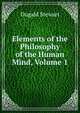 Elements of the Philosophy of the Human Mind, Volume 1, Stewart Dugald 