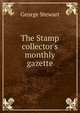 The Stamp collector's monthly gazette, Stewart, George 