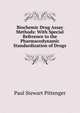 Biochemic Drug Assay Methods: With Special Reference to the Pharmacodynamic Standardization of Drugs, Paul Stewart Pittenger 