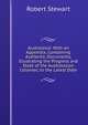 Australasia: With an Appendix, Containing Authentic Documents, Illustrating the Progress and State of the Australasian Colonies, to the Latest Date, Robert Stewart 
