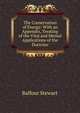 The Conservation of Energy: With an Appendix, Treating of the Vital and Mental Applications of the Doctrine, Balfour Stewart 
