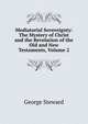 Mediatorial Sovereignty: The Mystery of Christ and the Revelation of the Old and New Testaments, Volume 2, George Steward 