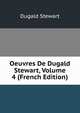 Oeuvres De Dugald Stewart, Volume 4 (French Edition), Stewart Dugald 