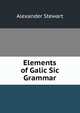 Elements of Galic Sic Grammar, Alexander Stewart 
