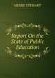 Report On the State of Public Education, Henry Stewart 