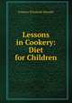 Lessons in Cookery: Diet for Children, Frances Elizabeth Stewart 