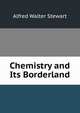 Chemistry and Its Borderland, Alfred Walter Stewart 