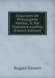 Esquisses De Philosophie Morale, Tr. Par Theodore Jouffroy (French Edition), Stewart Dugald 