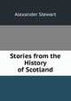 Stories from the History of Scotland, Alexander Stewart 