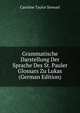 Grammatische Darstellung Der Sprache Des St. Pauler Glossars Zu Lukas (German Edition), Caroline Taylor Stewart 