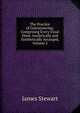 The Practice of Conveyancing: Comprising Every Usual Deed, Analytically and Synthetically Arranged, Volume 3, James Stewart 