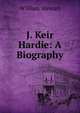 J. Keir Hardie: A Biography, William Stewart 