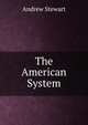 The American System, Andrew Stewart 