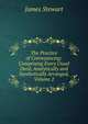 The Practice of Conveyancing: Comprising Every Usual Deed, Analytically and Synthetically Arranged, Volume 2, James Stewart 