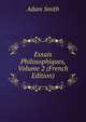 Essais Philosophiques, Volume 2 (French Edition), Adam Smith 
