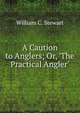A Caution to Anglers; Or, 'The Practical Angler', William C. Stewart 