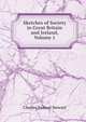 Sketches of Society in Great Britain and Ireland, Volume 1, Charles Samuel Stewart 