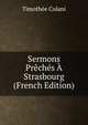 Sermons Preches A Strasbourg (French Edition), Timothee Colani 