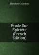 Etude Sur Epictete (French Edition), Theodore Colardeau 