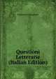 Questioni Letterarie (Italian Edition), Francesco Colagrosso 