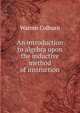 An introduction to algebra upon the inductive method of instruction, Warren Colburn 