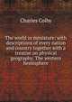 The world in miniature: with descriptions of every nation and country together with a treatise on physical geography. The western hemisphere, Charles Colby 
